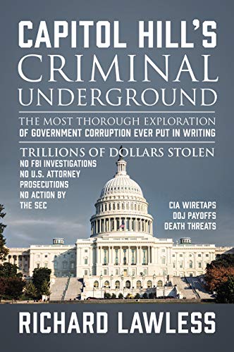 Capitol Hill's Criminal Underground: The Most Thorough Exploration of Government Corruption Ever Put in Writing on Kindle
