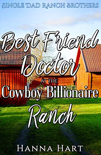 Best Friend Doctor at the Cowboy Billionaire Ranch (Single Dad Ranch Brothers Book 4) on Kindle