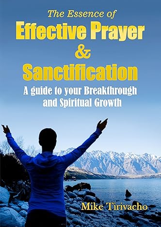 The Essence of Effective Prayer and Sanctification: A Guide to Your Breakthrough and Spiritual Growth on Kindle