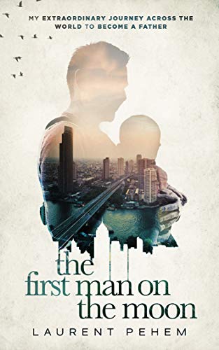 The First Man on the Moon: My Extraordinary Journey Across the World to Become a Father on Kindle