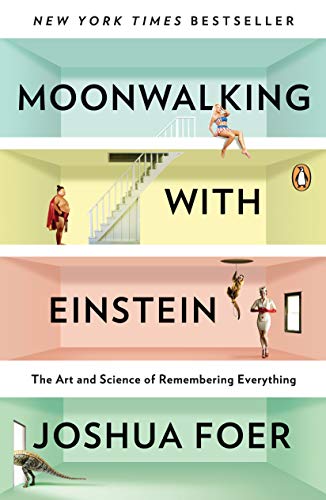Moonwalking with Einstein: The Art and Science of Remembering Everything on Kindle