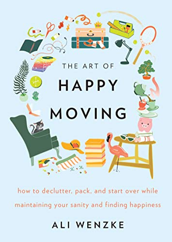 The Art of Happy Moving: How to Declutter, Pack, and Start Over While Maintaining Your Sanity and Finding Happiness on Kindle