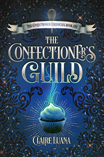 The Confectioner's Guild (The Confectioner Chronicles Book 1) on Kindle