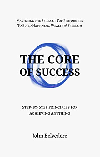 The Core of Success: Step-by-Step Principles for Achieving Anything on Kindle