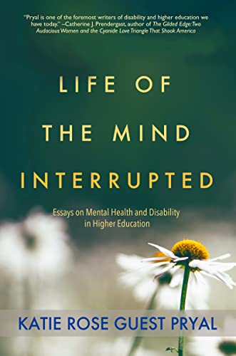 Life of the Mind Interrupted: Essays on Mental Health and Disability in Higher Education on Kindle