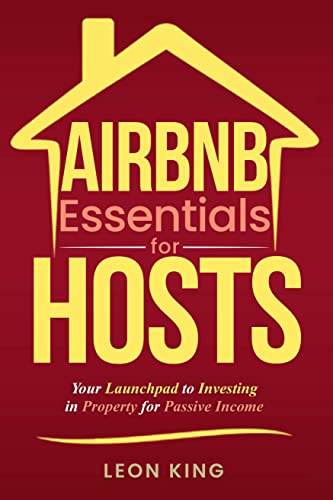 Airbnb Essentials for Hosts: Your Launchpad to Investing in Property for Passive Income on Kindle