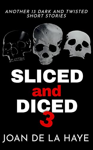 Sliced and Diced 3 (Another 13 Dark and Twisted Short Stories) on Kindle