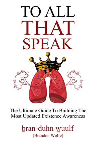 To All That Speak: The Ultimate Guide To Building the Most Updated Existence Awareness on Kindle