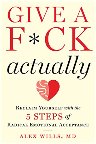 Give a F*ck, Actually: Reclaim Yourself with the 5 Steps of Radical Emotional Acceptance on Kindle