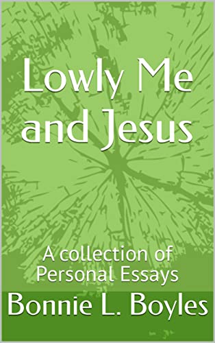 Lowly Me and Jesus: A collection of Personal Essays on Kindle