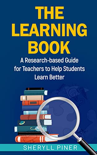 The Learning Book: A Research-based Guide for Teachers to Help Students Learn Better on Kindle