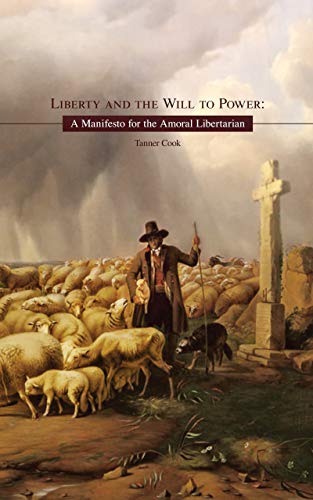 Liberty and the Will to Power: A Manifesto for the Amoral Libertarian on Kindle
