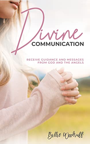 Divine Communication: Receive Guidance and Messages From God and the Angels on Kindle