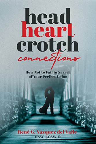 Head, Heart, Crotch Connections: How Not to Fail In Search of Your Perfect Union on Kindle