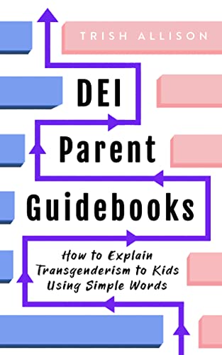 How to Explain Transgenderism to Kids Using Simple Words: A Modern Parenting Guidebook for Teaching Kids How to be a Transgender Ally (DEI Parent Guidebooks) on Kindle