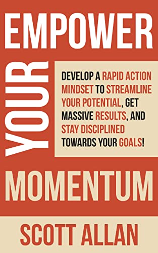 Empower Your Momentum: Develop a Rapid Action Mindset to Streamline Your Potential, Get Massive Results, and Stay Disciplined Towards Your Goals! on Kindle