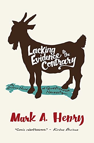 Lacking Evidence to the Contrary: A Lowbrow Novel of Questionable Necessity on Kindle