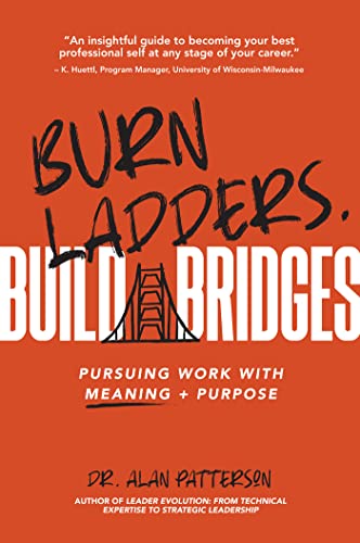 Burn Ladders. Build Bridges: Pursuing Work with Meaning + Purpose on Kindle