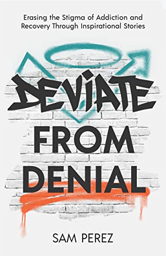 Deviate from Denial: Erasing the Stigma of Addiction and Recovery Through Inspirational Stories on Kindle