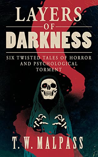 Layers of Darkness: Six Twisted Tales of Horror and Psychological Torment on Kindle