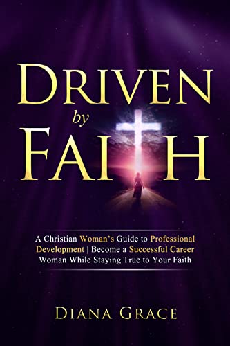 Driven By Faith: A Christian Woman’s Guide to Professional Development on Kindle