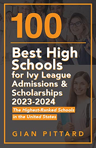 100 Best High Schools for Ivy League Admissions and Scholarships 2023-2024 on Kindle