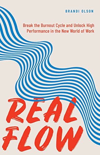 Real Flow: Break the Burnout Cycle and Unlock High Performance in the New World of Work on Kindle