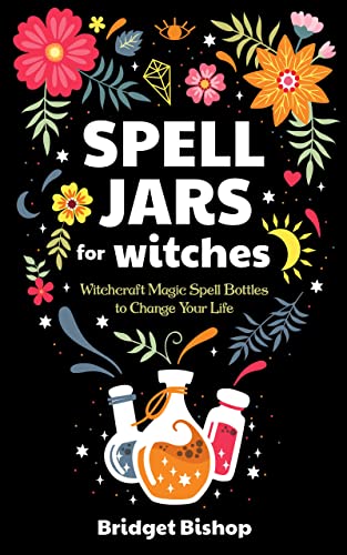 Spell Jars for Witches: Witchcraft Magic Spell Bottles to Change Your Life on Kindle