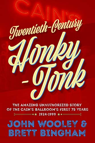 Twentieth-Century Honky-Tonk: The Amazing Unauthorized Story of the Cain's Ballroom's First 75 Years on Kindle