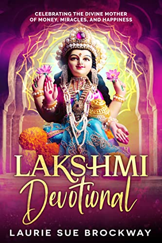Lakshmi Devotional: Celebrating the Divine Mother of Money, Miracles, and Happiness on Kindle