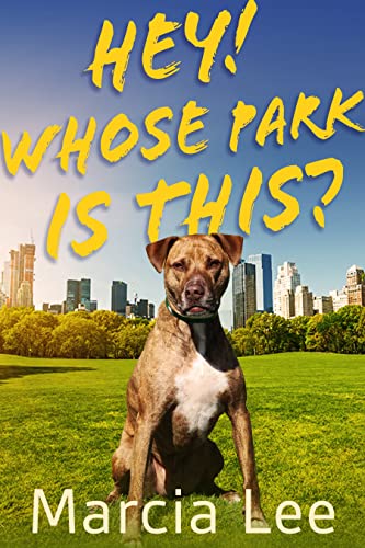 Hey! Whose Park Is This?: A Novel Way to See and Understand Dog Behavior on Kindle
