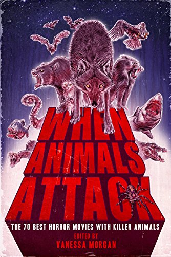When Animals Attack: The 70 Best Horror Movies with Killer Animals on Kindle