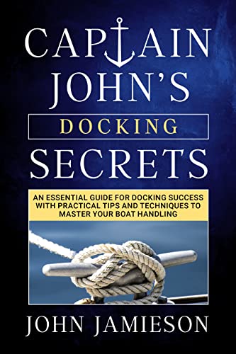 Captain John's DOCKING SECRETS (Sailing Skills Series Book 2) on Kindle