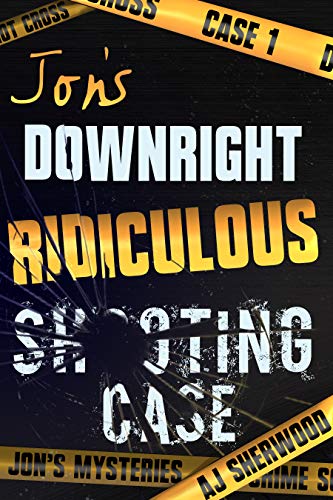 Jon's Downright Ridiculous Shooting Case (Jon's Mysteries Case Book 1) on Kindle