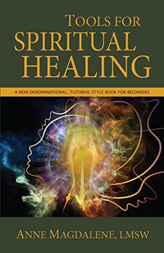 Tools for Spiritual Healing: A Non-Denominational, Tutorial Style Book for Beginners on Kindle