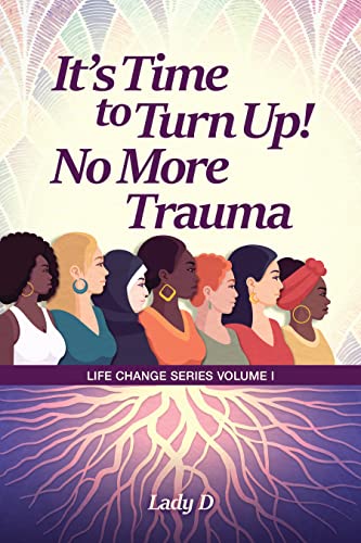 It's Time to Turn Up! No More Trauma (Life Change Series Book 1) on Kindle
