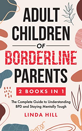 Adult Children of Borderline Parents: The Complete Guide to Understanding BPD and Staying Mentally Tough (2 Books in 1) on Kindle