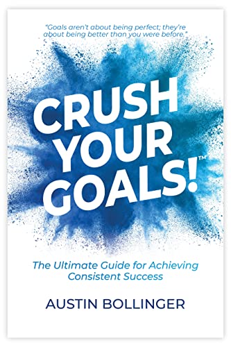 Crush Your Goals!: The Ultimate Guide for Achieving Consistent Success on Kindle