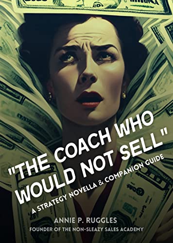 The Coach Who Would Not Sell: A Strategy Novella & Companion Guide on Kindle