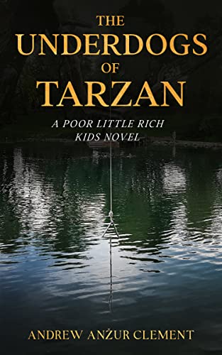 The Underdogs of Tarzan. A Poor Little Rich Kids Novel. on Kindle