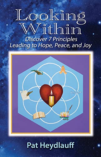 Looking Within: Discover 7 Principles Leading to Hope, Peace, and Joy on Kindle