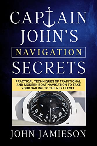 Captain John's NAVIGATION SECRETS (Sailing Skills Series Book 3) on Kindle