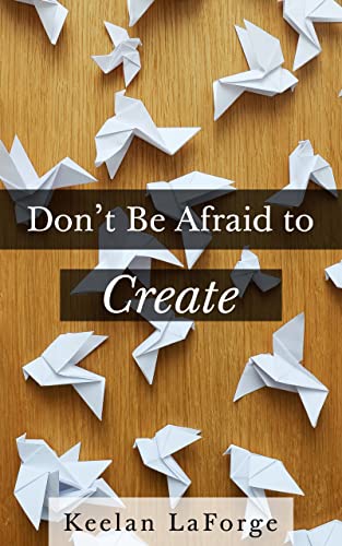 Don't Be Afraid To Create on Kindle