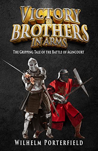 Victory of Brothers in Arms: The Gripping Tale of the Battle of Agincourt on Kindle