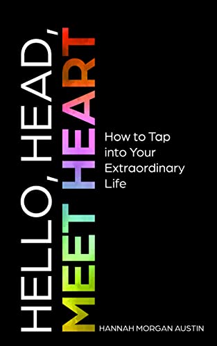 Hello, Head, Meet Heart: How to Tap into Your Extraordinary Life on Kindle