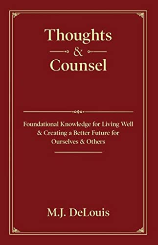 Thoughts & Counsel: Foundational Knowledge for Living Well & Creating a Better Future for Ourselves & Others on Kindle