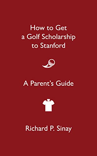 How to Get a Golf Scholarship to Stanford: A Parent's Guide on Kindle