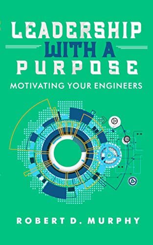 Leadership With A Purpose: Motivating Your Engineers on Kindle