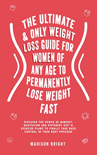 The Ultimate and Only Weight Loss Guide for Women of Any Age To Permanently Lose Weight Fast on Kindle