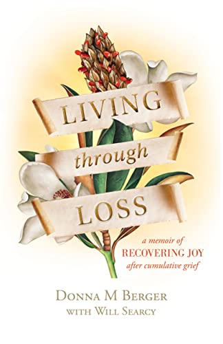 Living through Loss: A Memoir of Recovering Joy after Cumulative Grief on Kindle